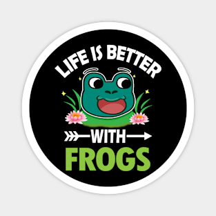 LIFE IS BETTER WITH FROGS Magnet